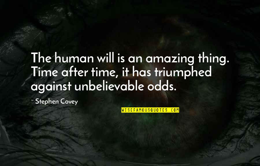 Triumphed Quotes By Stephen Covey: The human will is an amazing thing. Time Triumphed Quotes By Stephen Covey: The human will is an amazing thing. Time