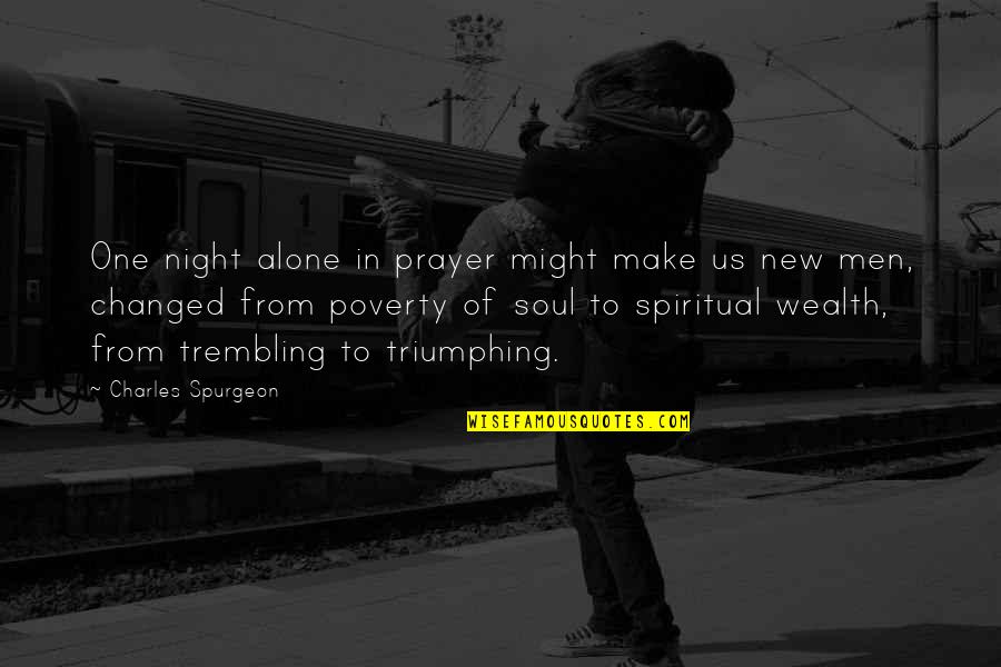 Triumphing Quotes By Charles Spurgeon: One night alone in prayer might make us