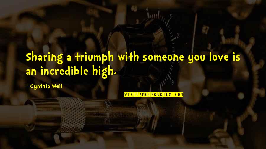 Triumph'st Quotes By Cynthia Weil: Sharing a triumph with someone you love is