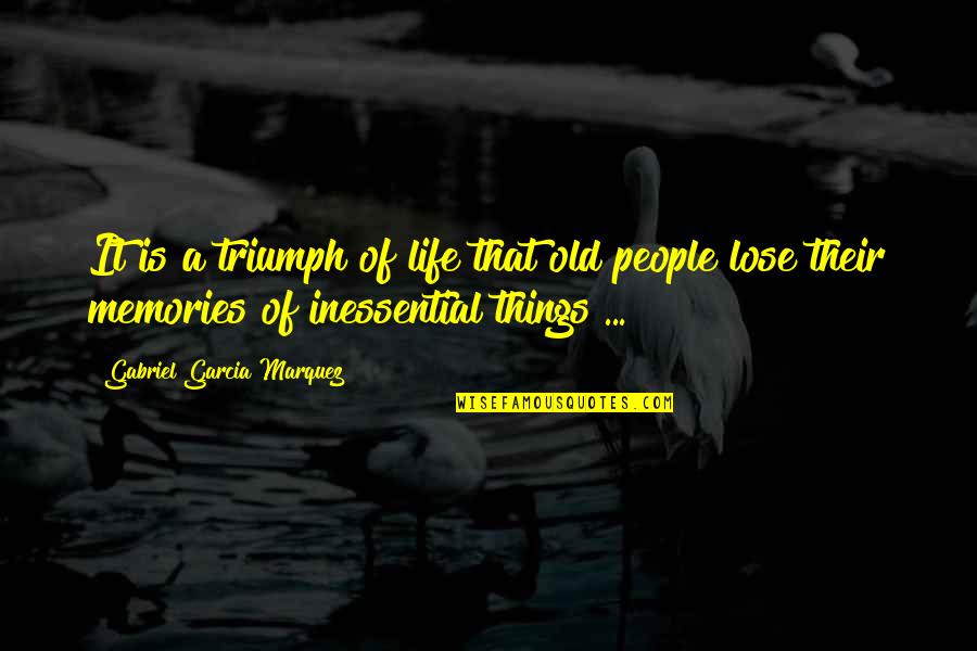 Triumph'st Quotes By Gabriel Garcia Marquez: It is a triumph of life that old
