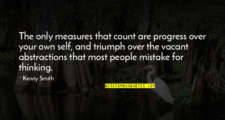Triumph'st Quotes By Kenny Smith: The only measures that count are progress over