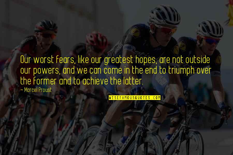 Triumph'st Quotes By Marcel Proust: Our worst fears, like our greatest hopes, are