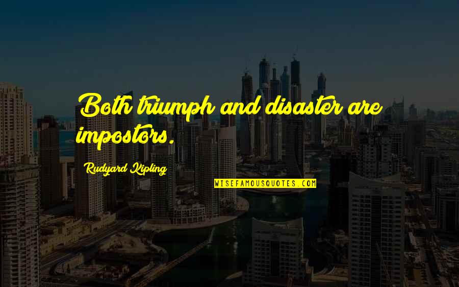 Triumph'st Quotes By Rudyard Kipling: Both triumph and disaster are impostors.