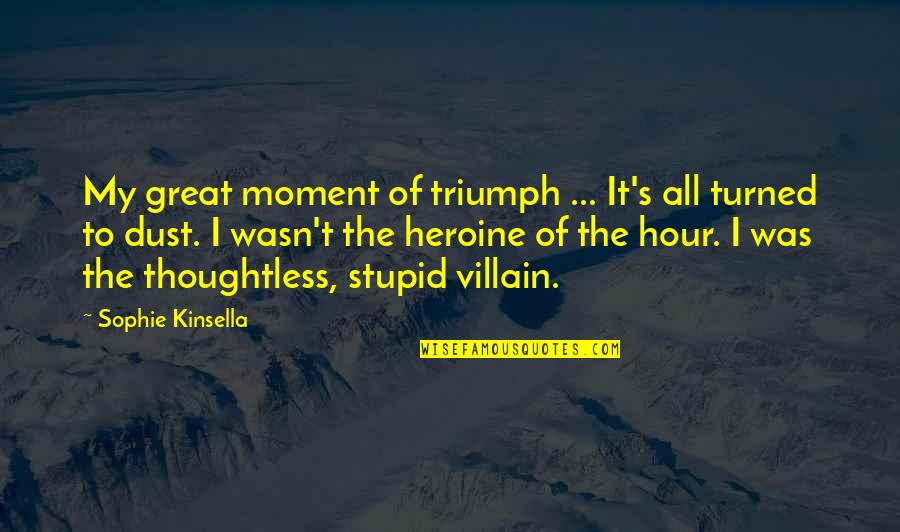 Triumph'st Quotes By Sophie Kinsella: My great moment of triumph ... It's all