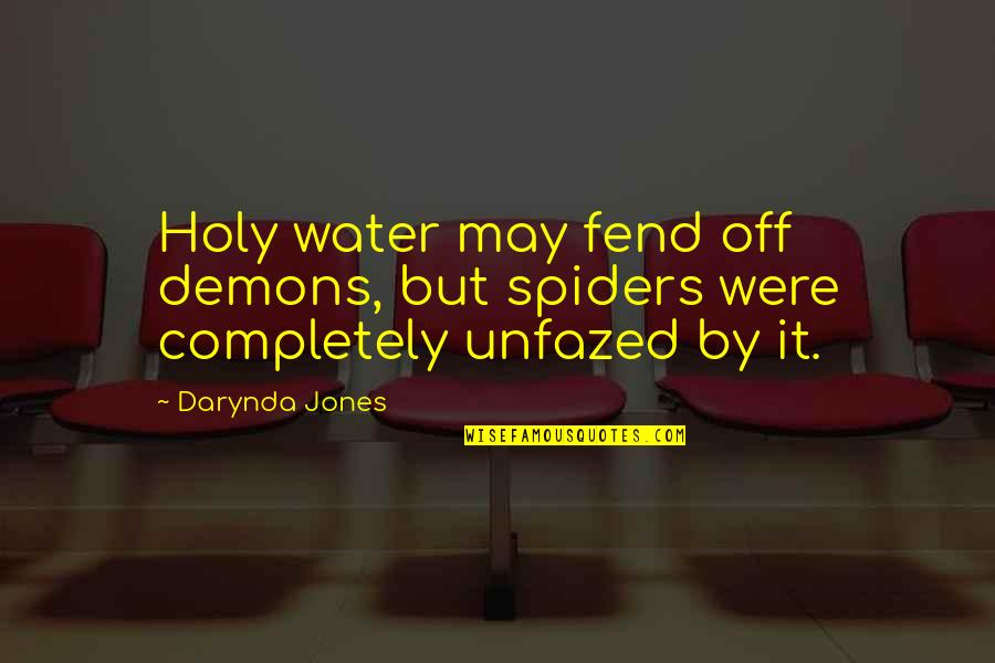 Triumvirate In A Sentence Quotes By Darynda Jones: Holy water may fend off demons, but spiders