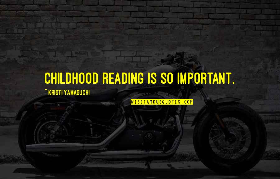 Triunfante Distribuidora Quotes By Kristi Yamaguchi: Childhood reading is so important. Triunfante Distribuidora Quotes By Kristi Yamaguchi: Childhood reading is so important.
