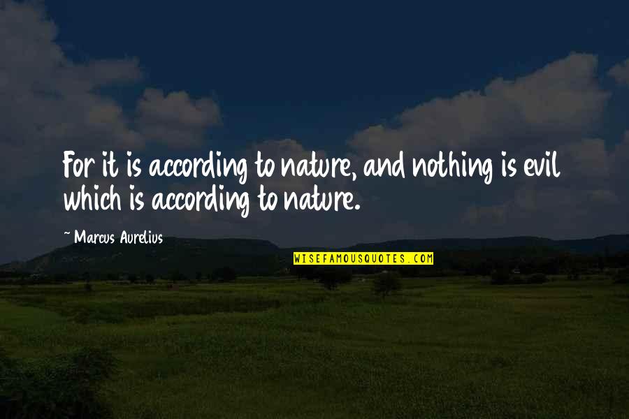 Triunfante Family Tree Quotes By Marcus Aurelius: For it is according to nature, and nothing