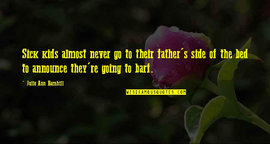 Triunfar Significado Quotes By Julie Ann Barnhill: Sick kids almost never go to their father's