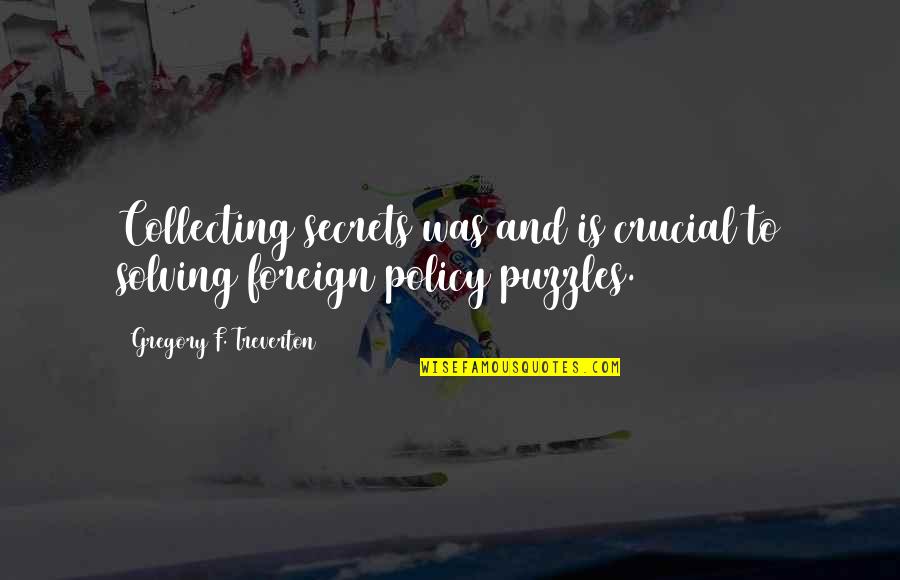 Triunfo Arka Quotes By Gregory F. Treverton: Collecting secrets was and is crucial to solving Triunfo Arka Quotes By Gregory F. Treverton: Collecting secrets was and is crucial to solving