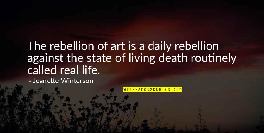 Triunfo Arka Quotes By Jeanette Winterson: The rebellion of art is a daily rebellion Triunfo Arka Quotes By Jeanette Winterson: The rebellion of art is a daily rebellion