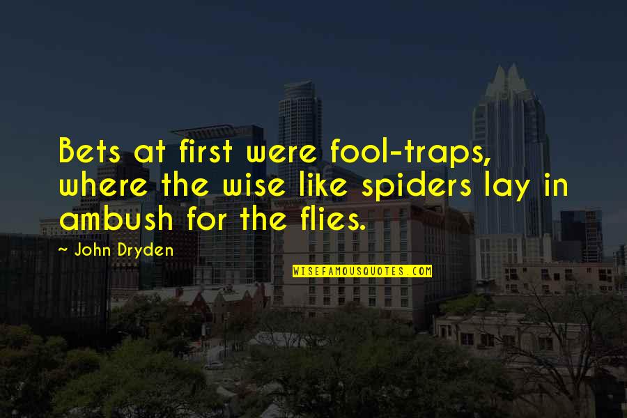 Triunfo Arka Quotes By John Dryden: Bets at first were fool-traps, where the wise Triunfo Arka Quotes By John Dryden: Bets at first were fool-traps, where the wise