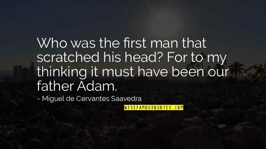 Triunfo Del Quotes By Miguel De Cervantes Saavedra: Who was the first man that scratched his Triunfo Del Quotes By Miguel De Cervantes Saavedra: Who was the first man that scratched his