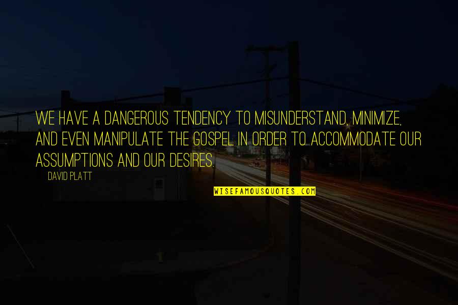Trivandrum Map Quotes By David Platt: We have a dangerous tendency to misunderstand, minimize,