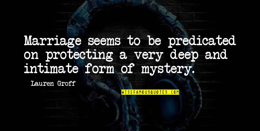 Trivascular Quotes By Lauren Groff: Marriage seems to be predicated on protecting a