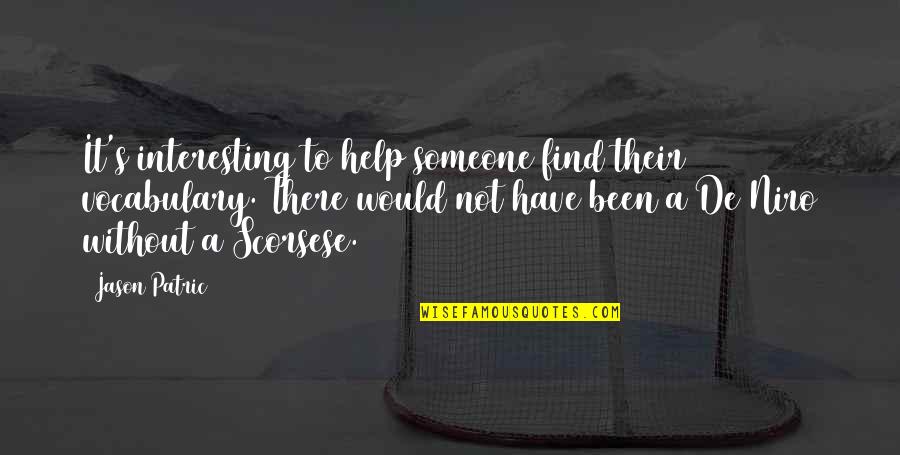 Trivelli Tartufi Quotes By Jason Patric: It's interesting to help someone find their vocabulary. Trivelli Tartufi Quotes By Jason Patric: It's interesting to help someone find their vocabulary.