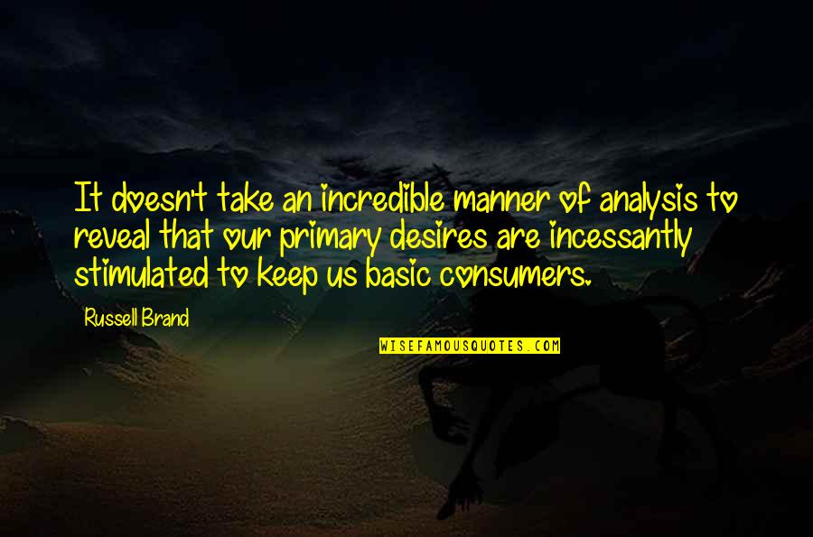 Trivellini Pasta Quotes By Russell Brand: It doesn't take an incredible manner of analysis