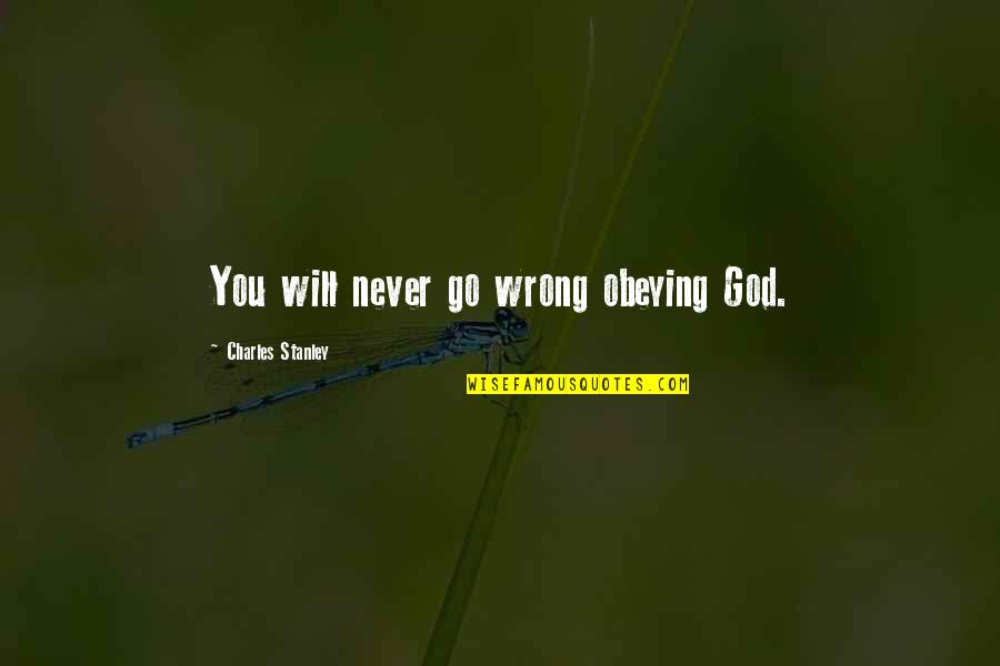 Trivette On Walker Quotes By Charles Stanley: You will never go wrong obeying God.