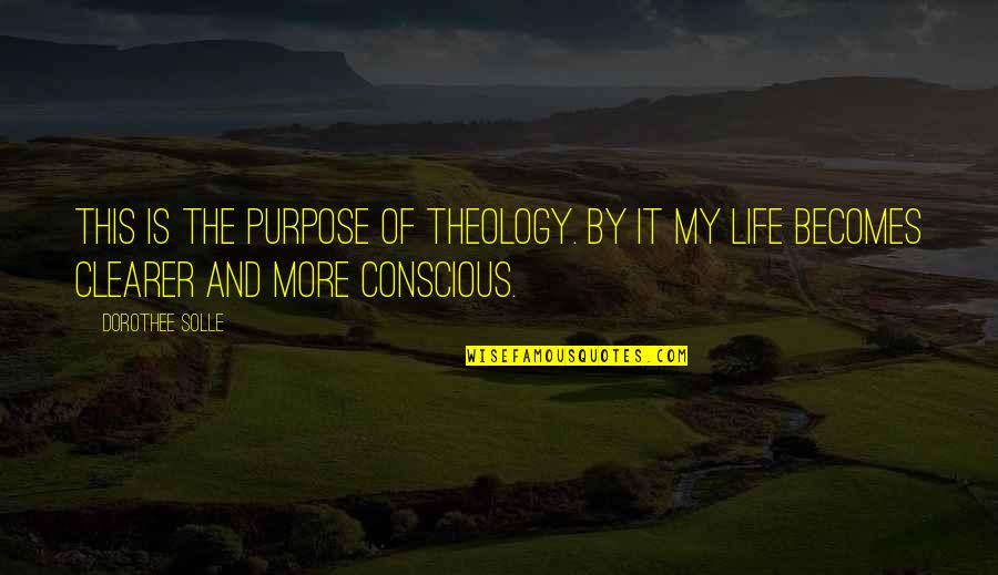 Trivia Game Quotes By Dorothee Solle: This is the purpose of theology. By it