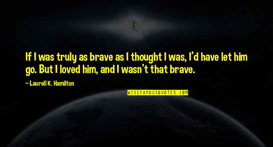 Trivia Game Quotes By Laurell K. Hamilton: If I was truly as brave as I Trivia Game Quotes By Laurell K. Hamilton: If I was truly as brave as I