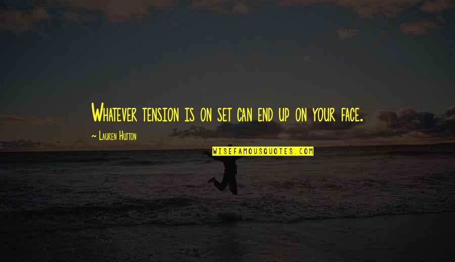 Trivia Night Quotes By Lauren Hutton: Whatever tension is on set can end up Trivia Night Quotes By Lauren Hutton: Whatever tension is on set can end up