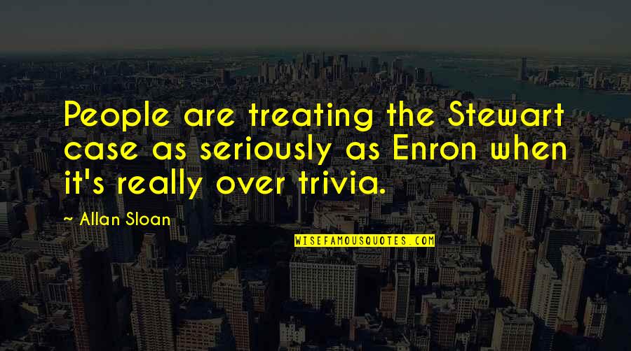 Trivia Quotes By Allan Sloan: People are treating the Stewart case as seriously