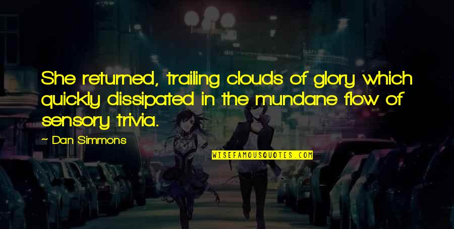 Trivia Quotes By Dan Simmons: She returned, trailing clouds of glory which quickly