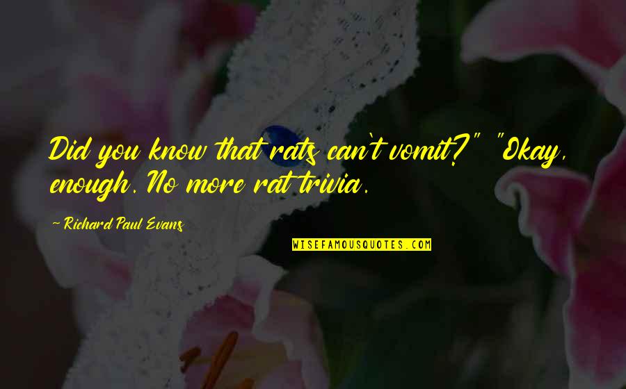 Trivia Quotes By Richard Paul Evans: Did you know that rats can't vomit?" "Okay,