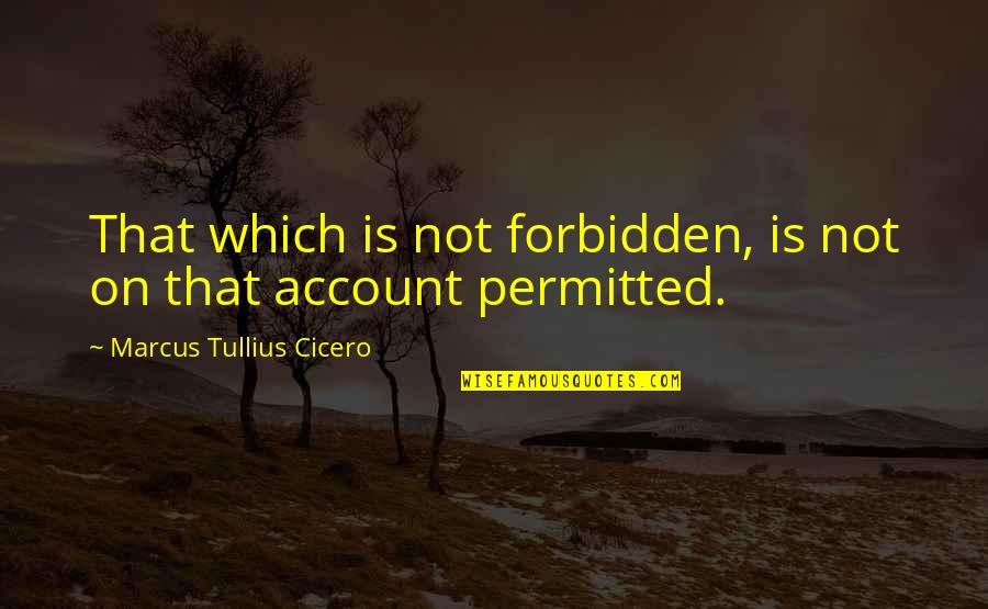 Trivial Love Quotes By Marcus Tullius Cicero: That which is not forbidden, is not on