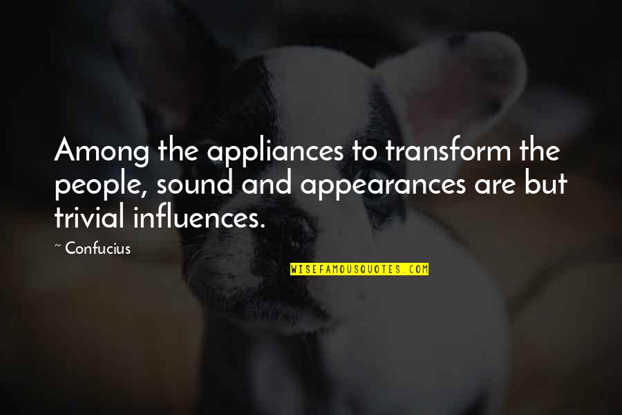 Trivial Quotes By Confucius: Among the appliances to transform the people, sound