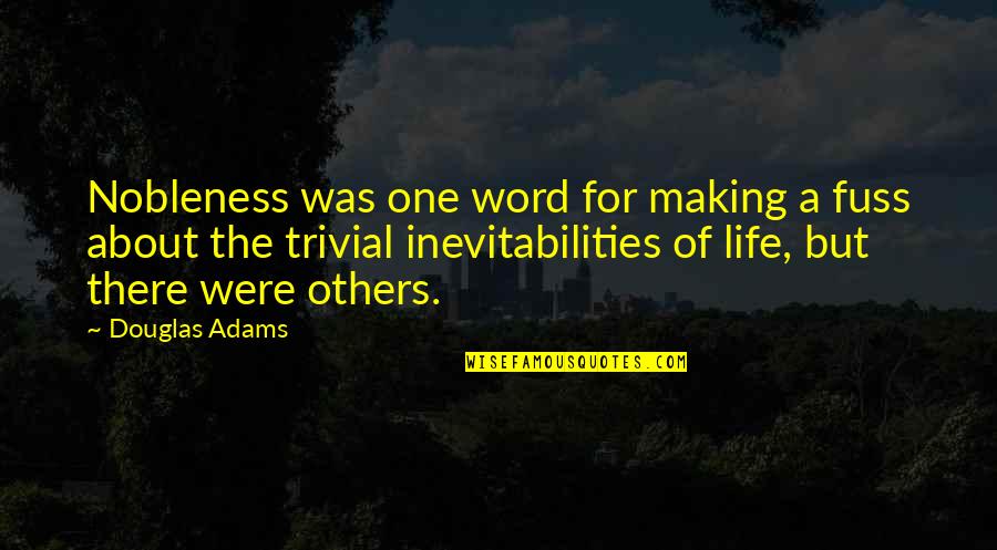 Trivial Quotes By Douglas Adams: Nobleness was one word for making a fuss