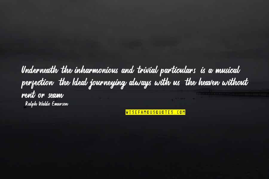 Trivial Quotes By Ralph Waldo Emerson: Underneath the inharmonious and trivial particulars, is a