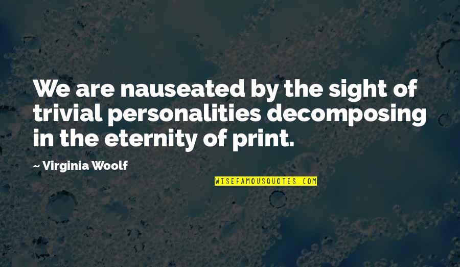 Trivial Quotes By Virginia Woolf: We are nauseated by the sight of trivial