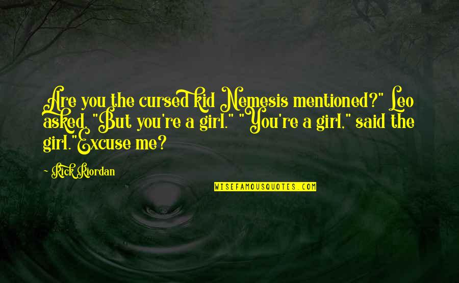 Triviale Poursuite Quotes By Rick Riordan: Are you the cursed kid Nemesis mentioned?" Leo