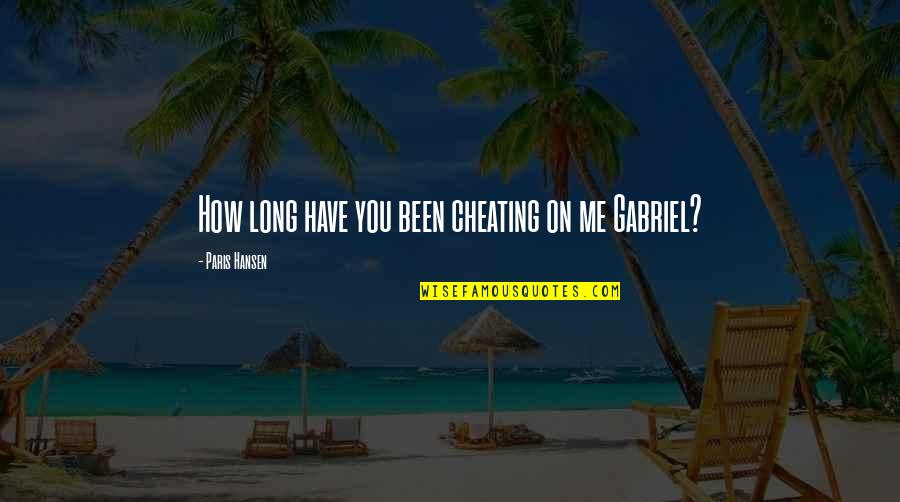 Trivialist Quotes By Paris Hansen: How long have you been cheating on me