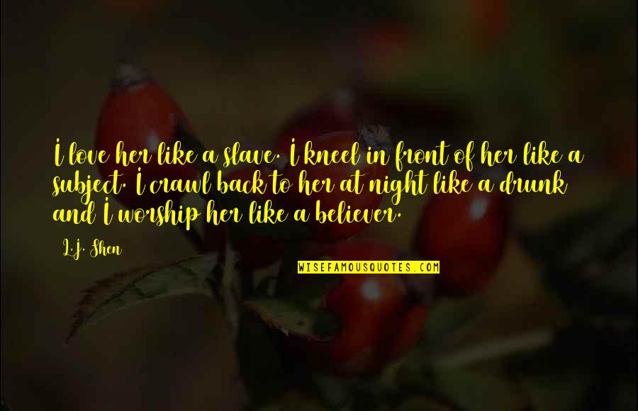 Trivialities In A Sentence Quotes By L.J. Shen: I love her like a slave. I kneel