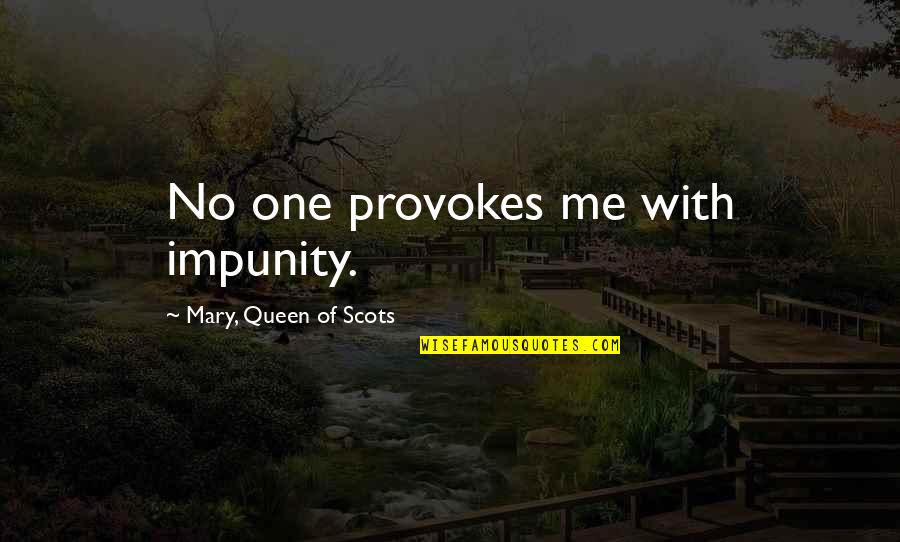 Trivialities In A Sentence Quotes By Mary, Queen Of Scots: No one provokes me with impunity.
