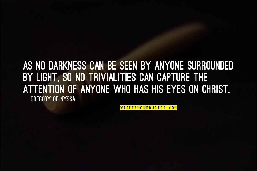 Trivialities Quotes By Gregory Of Nyssa: As no darkness can be seen by anyone