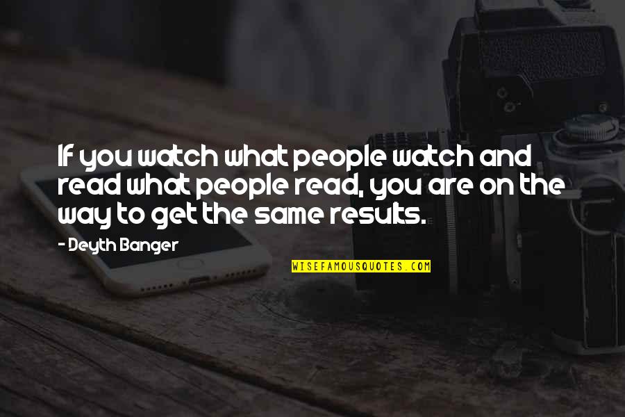 Triviality Quotes By Deyth Banger: If you watch what people watch and read