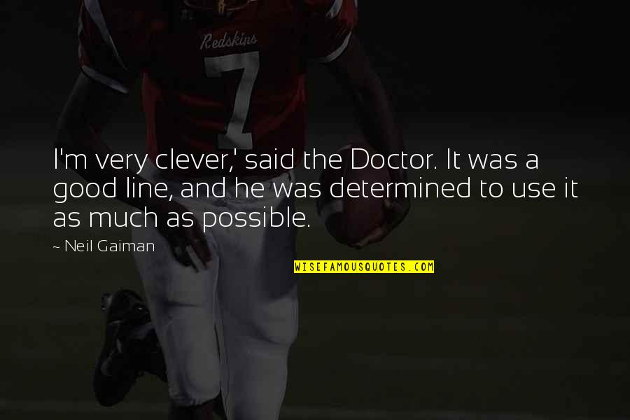 Trivialized Antonym Quotes By Neil Gaiman: I'm very clever,' said the Doctor. It was Trivialized Antonym Quotes By Neil Gaiman: I'm very clever,' said the Doctor. It was