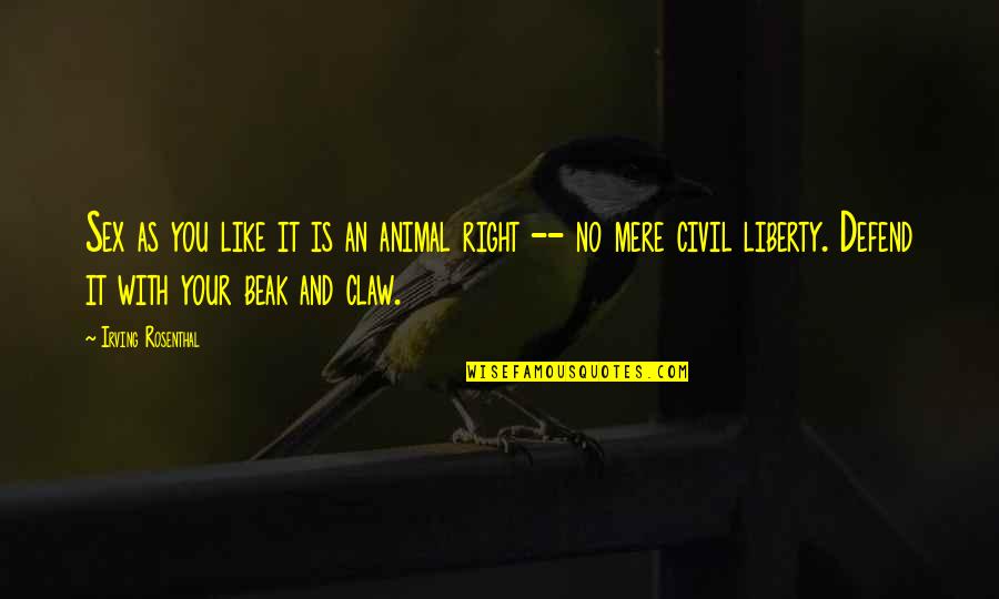 Trivially Perfect Quotes By Irving Rosenthal: Sex as you like it is an animal Trivially Perfect Quotes By Irving Rosenthal: Sex as you like it is an animal