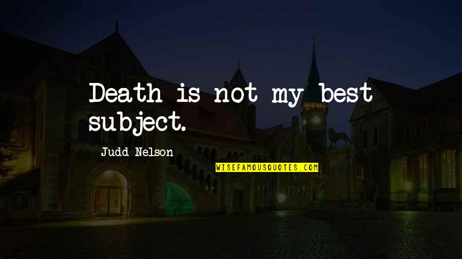 Trivially Perfect Quotes By Judd Nelson: Death is not my best subject. Trivially Perfect Quotes By Judd Nelson: Death is not my best subject.