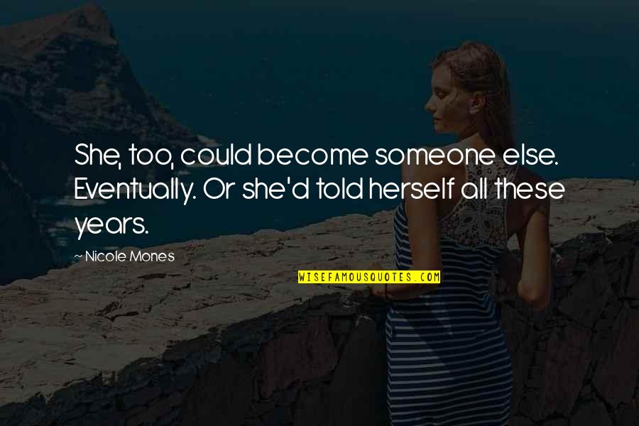 Trivially Perfect Quotes By Nicole Mones: She, too, could become someone else. Eventually. Or