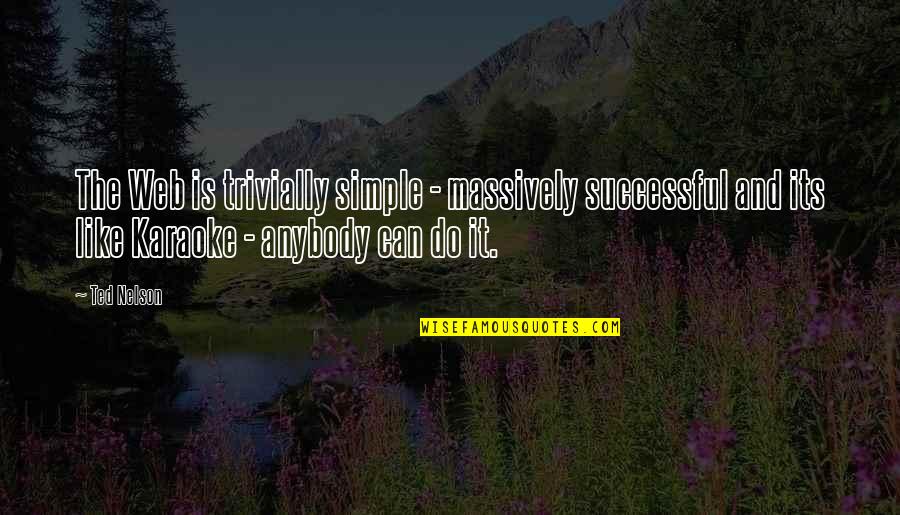 Trivially Quotes By Ted Nelson: The Web is trivially simple - massively successful Trivially Quotes By Ted Nelson: The Web is trivially simple - massively successful