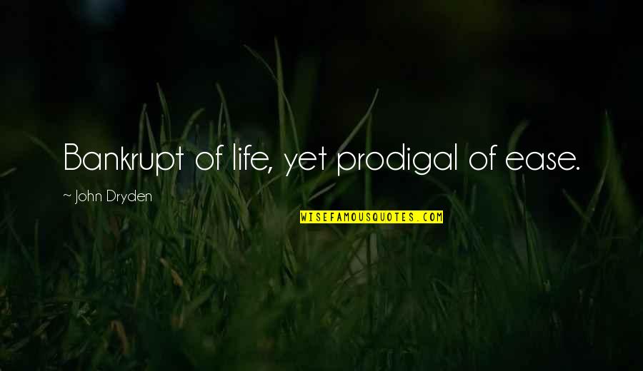 Trivikram Life Quotes By John Dryden: Bankrupt of life, yet prodigal of ease.