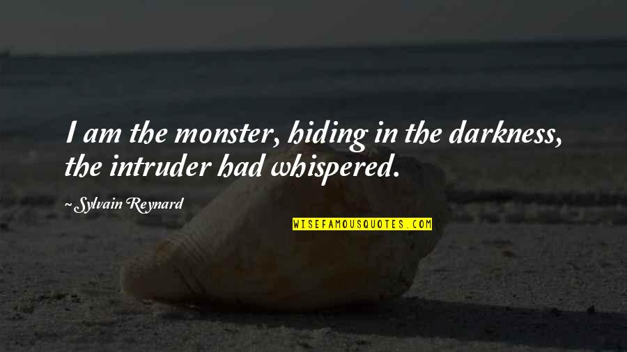 Trivikram Life Quotes By Sylvain Reynard: I am the monster, hiding in the darkness,