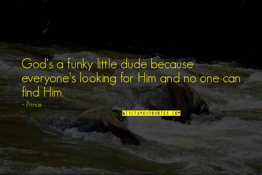 Trivium Quotes By Prince: God's a funky little dude because everyone's looking