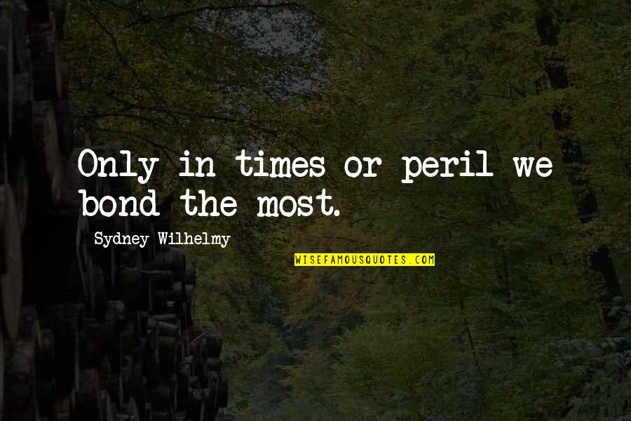 Trivium Quotes By Sydney Wilhelmy: Only in times or peril we bond the Trivium Quotes By Sydney Wilhelmy: Only in times or peril we bond the
