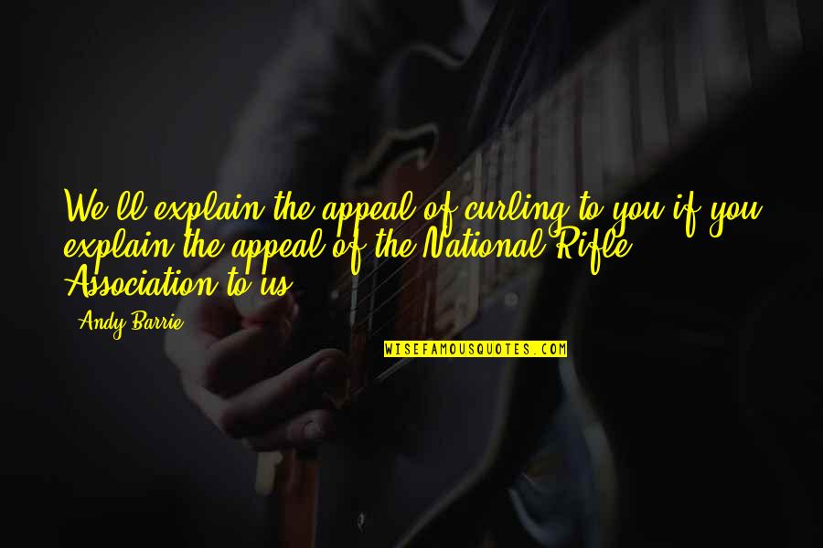 Trivium Song Quotes By Andy Barrie: We'll explain the appeal of curling to you Trivium Song Quotes By Andy Barrie: We'll explain the appeal of curling to you