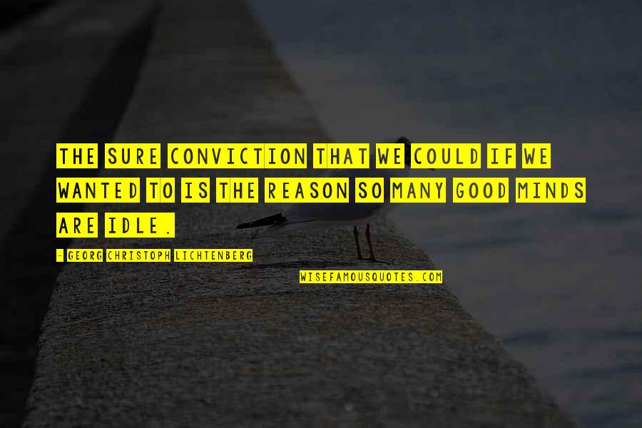 Triwest Healthcare Quotes By Georg Christoph Lichtenberg: The sure conviction that we could if we