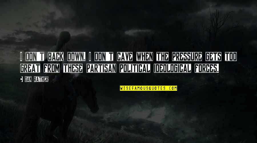 Trixia Pots Quotes By Dan Rather: I don't back down. I don't cave when Trixia Pots Quotes By Dan Rather: I don't back down. I don't cave when